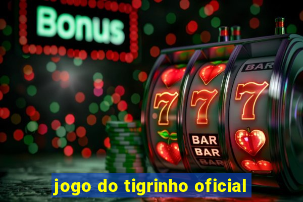 jogo do tigrinho oficial